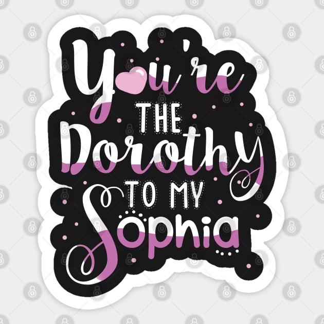 You're the Dorothy to my Sophia Sticker by KsuAnn